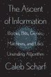 The Ascent Of Information : Books, Bits, Genes, Machines, and Life s Unending Algorithm Online