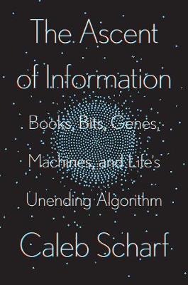 The Ascent Of Information : Books, Bits, Genes, Machines, and Life s Unending Algorithm Online