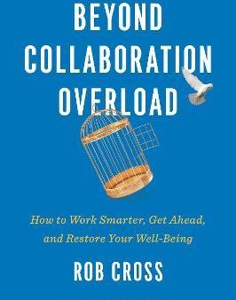 Beyond Collaboration Overload : How to Work Smarter, Get Ahead, and Restore Your Well-Being on Sale