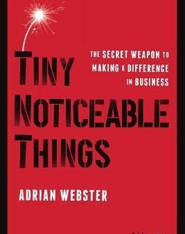 Tiny Noticeable Things: The Secret Weapon to Making a Difference in Business on Sale