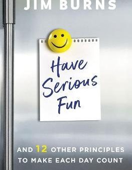 Have Serious Fun : And 12 Other Principles to Make Each Day Count Online