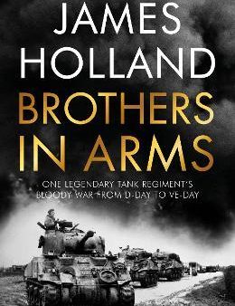 Brothers in Arms : One Legendary Tank Regiment s Bloody War from D-Day to VE-Day Online Hot Sale