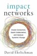 Impact Networks : A Transformational Approach to Creating Connection, Sparking Collaboration, and Catalyzing Systemic Change For Sale