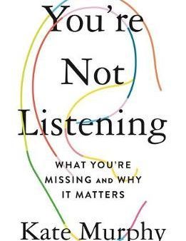 You re Not Listening : What You re Missing and Why It Matters (US) Online