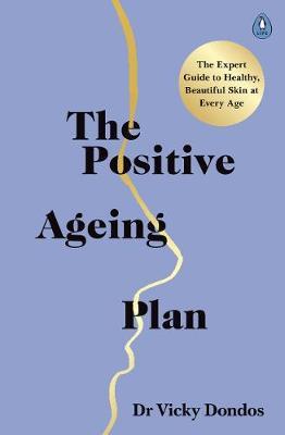 The Positive Ageing Plan : The Expert Guide to Healthy, Beautiful Skin at Every Age Online Sale