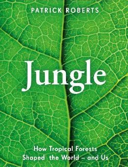 Jungle : How Tropical Forests Shaped the World - and Us Online Sale