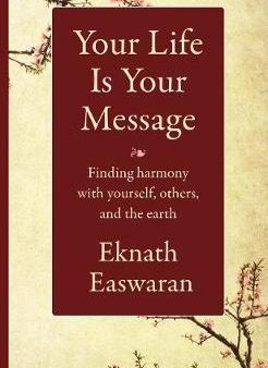 Your Life Is Your Message : Finding Harmony with Yourself, Others & the Earth Sale