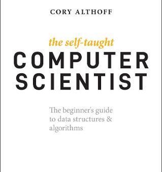 The Self-Taught Computer Scientist : The Beginner s Guide to Data Structures & Algorithms For Sale