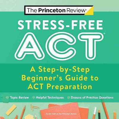 Stress-Free ACT : A Step-by-Step Beginner s Guide to ACT Preparation Fashion