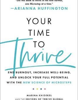 Your Time to Thrive : End Burnout, Increase Well-Being, and Unlock Your Full Potential with the New Science of Microsteps For Cheap