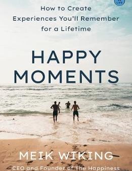 Happy Moments: How to Create Experiences You ll Remember for a Lifetime Fashion