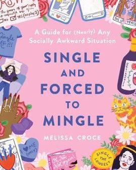 Single and Forced to Mingle: A Guide for (Nearly) Any Socially Awkward Situation Cheap