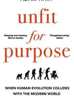 Unfit for Purpose : When Human Evolution Collides with the Modern World Supply