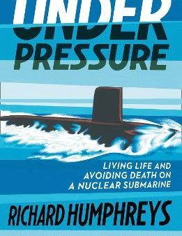 Under Pressure : Living Life and Avoiding Death on a Nuclear Submarine Online now