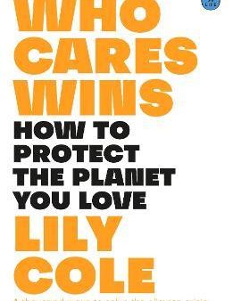 Who Cares Wins : How to Protect the Planet You Love Online Hot Sale