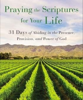 Praying the Scriptures for Your Life : 31 Days of Abiding in the Presence, Provision, and Power of God Fashion