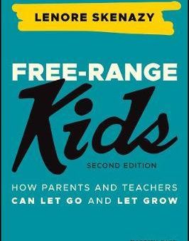 Free-Range Kids: How Parents And Teachers Can Let Go And Let Grow Online Hot Sale