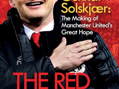 The Red Apprentice: Ole Gunnar Solskjaer: The Making of Manchester United s Great Hope Sale