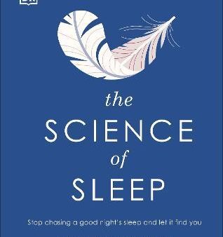 The Science of Sleep : Stop Chasing a Good Night s Sleep and Let It Find You on Sale