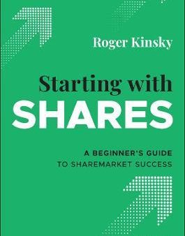 Starting With Shares : A Beginner s Guide to Sharemarket Success Sale