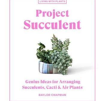 Project Succulent : Genius Ideas for Arranging Succulents, Cacti & Air Plants on Sale