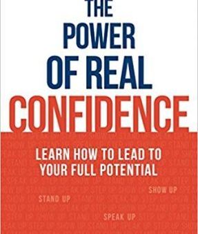 The Power of Real Confidence : Learn How to Lead to Your Full Potential Hot on Sale