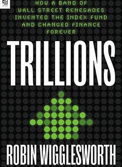 Trillions : How a Band of Wall Street Renegades Invented the Index Fund and Changed Finance Forever (US) Hot on Sale