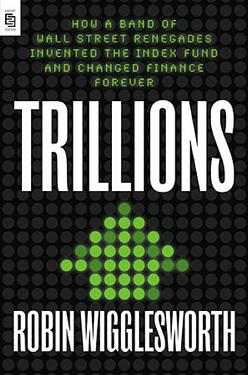 Trillions : How a Band of Wall Street Renegades Invented the Index Fund and Changed Finance Forever (US) Hot on Sale