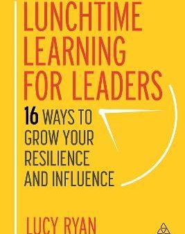 Lunchtime Learning for Leaders : 16 Ways to Grow Your Resilience and Influence Online Sale