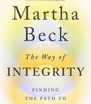 The Way of Integrity: Finding the Path to Your True Self Online now