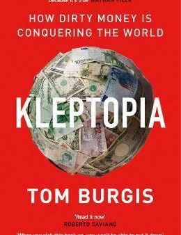 Kleptopia : How Dirty Money is Conquering the World For Cheap