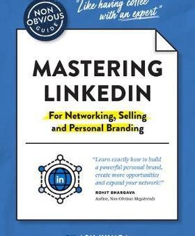 The Non-Obvious Guide to Mastering LinkedIn (For Networking, Selling and Personal Branding) For Discount