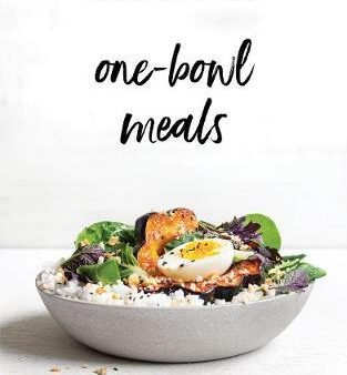 One-Bowl Meals : Simple, Nourishing, Delicious For Cheap