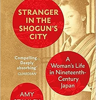 Stranger in the Shogun s City: A Woman’s Life in Nineteenth-Century Japan ( UK) on Sale