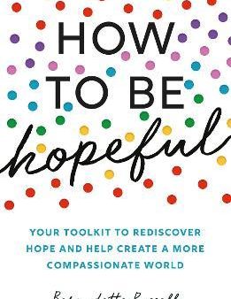 How to Be Hopeful : Your Toolkit to Rediscover Hope and Help Create a More Compassionate World Fashion