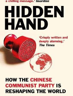 Hidden Hand : Exposing How the Chinese Communist Party is Reshaping the World For Cheap