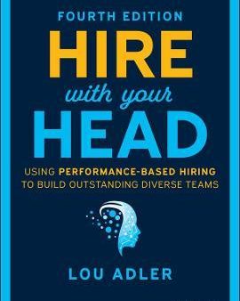 Hire With Your Head : Using Performance-Based Hiring to Build Outstanding Diverse Teams, 4E Online Sale