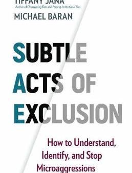 Subtle Acts of Exclusion : How to Understand, Identify, and Stop Microaggressions Hot on Sale