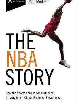 The NBA Story : How the Sports League Slam-Dunked Its Way into a Global Business Powerhouse For Discount