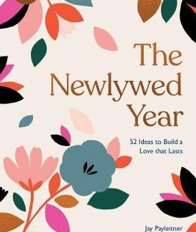 The Newlywed Year : 52 Ideas for Building a Love That Lasts Cheap