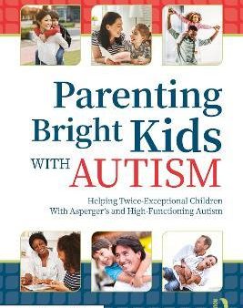 Parenting Bright Kids With Autism : Helping Twice-Exceptional Children With Asperger s and High-Functioning Autism on Sale