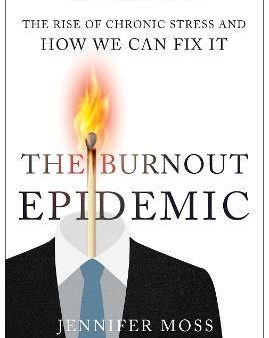 The Burnout Epidemic : The Rise of Chronic Stress and How We Can Fix It For Discount