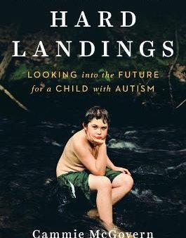 Hard Landings : Looking Into the Future for a Child With Autism Online