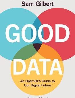 Good Data : An Optimist s Guide to Our Digital Future on Sale