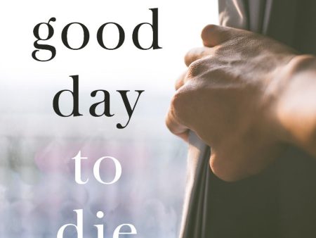 A Good Day to Die: Inside a suicidal mind Discount