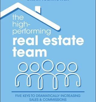 The High-Performing Real Estate Team : 5 Keys to Dramatically Increasing Sales and Commissions Hot on Sale