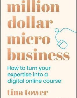 Million Dollar Micro Business: How To Turn Your Expertise Into A Digital Online Course Supply