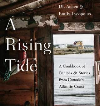 A Rising Tide: A Cookbook of Recipes and Stories from Canada s Atlantic Coast Sale