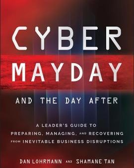 Cyber Mayday and the Day After : A Leader s Guide to Preparing, Managing, and Recovering from Inevitable Business Disruptions For Sale