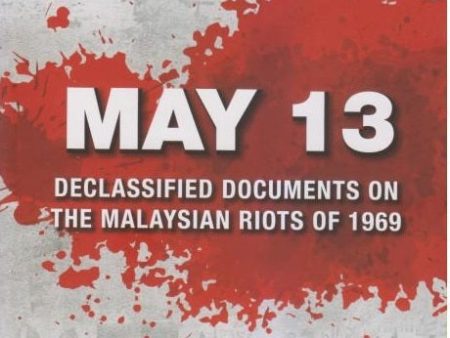 May 13: Declassified Documents on the Malaysian Riots of 1969 (50th Anniversary Edition) Supply